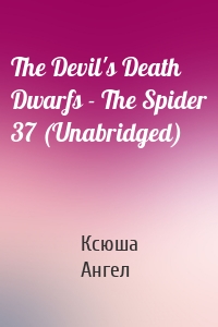 The Devil's Death Dwarfs - The Spider 37 (Unabridged)