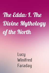 The Edda: I. The Divine Mythology of the North