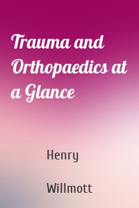 Trauma and Orthopaedics at a Glance