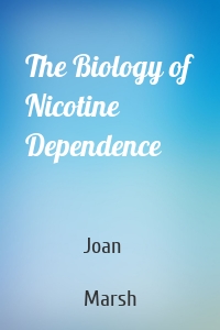 The Biology of Nicotine Dependence