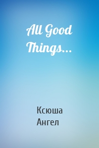 All Good Things...