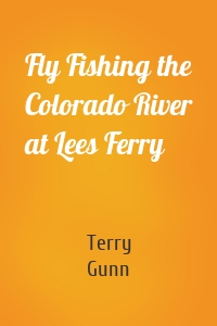 Fly Fishing the Colorado River at Lees Ferry