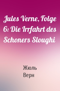 Jules Verne, Folge 6: Die Irrfahrt des Schoners Sloughi