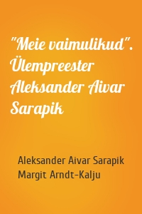 "Meie vaimulikud". Ülempreester Aleksander Aivar Sarapik