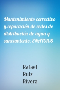 Mantenimiento correctivo y reparación de redes de distribución de agua y saneamiento. ENAT0108