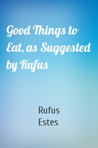 Good Things to Eat, as Suggested by Rufus