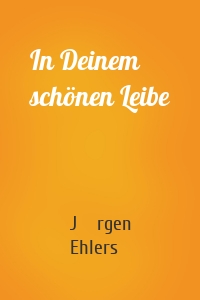 In Deinem schönen Leibe