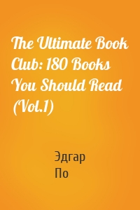 The Ultimate Book Club: 180 Books You Should Read (Vol.1)