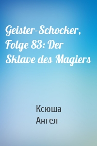 Geister-Schocker, Folge 83: Der Sklave des Magiers