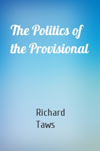 The Politics of the Provisional