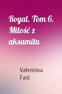 Royal. Tom 6. Miłość z aksamitu