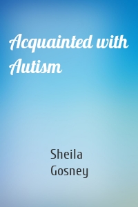Acquainted with Autism
