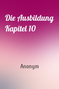 Die Ausbildung Kapitel 10