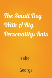 The Small Dog With A Big Personality: Rats