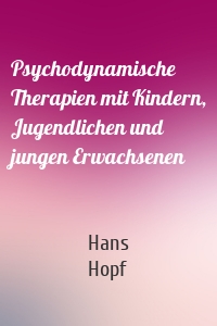 Psychodynamische Therapien mit Kindern, Jugendlichen und jungen Erwachsenen