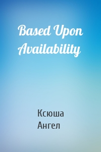Based Upon Availability