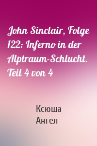 John Sinclair, Folge 122: Inferno in der Alptraum-Schlucht. Teil 4 von 4