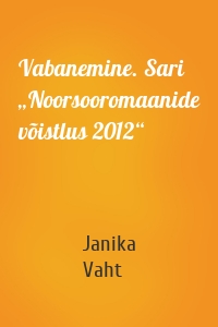 Vabanemine. Sari „Noorsooromaanide võistlus 2012“