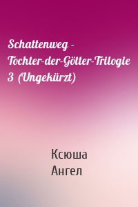 Schattenweg - Tochter-der-Götter-Trilogie 3 (Ungekürzt)