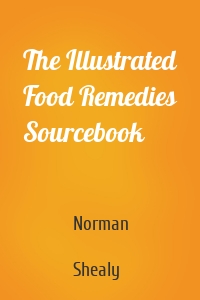 The Illustrated Food Remedies Sourcebook