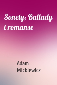 Sonety; Ballady i romanse