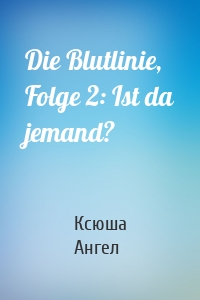 Die Blutlinie, Folge 2: Ist da jemand?