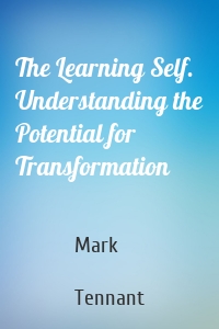 The Learning Self. Understanding the Potential for Transformation