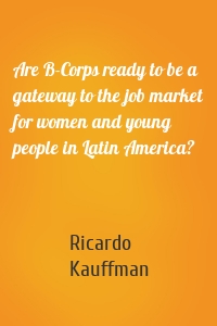 Are B-Corps ready to be a gateway to the job market for women and young people in Latin America?