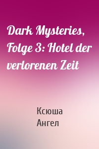 Dark Mysteries, Folge 3: Hotel der verlorenen Zeit