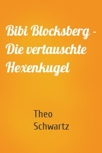 Bibi Blocksberg - Die vertauschte Hexenkugel