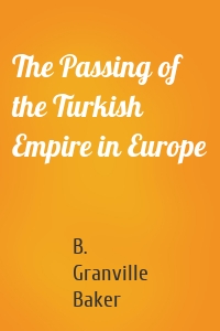 The Passing of the Turkish Empire in Europe