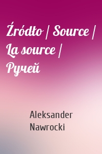 Źródło / Source / La source / Ручей