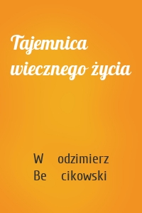 Tajemnica wiecznego życia