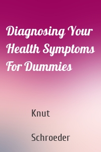 Diagnosing Your Health Symptoms For Dummies