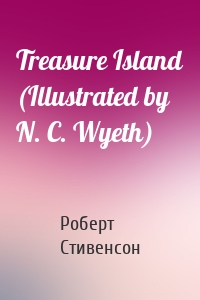 Treasure Island (Illustrated by N. C. Wyeth)