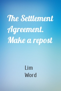 The Settlement Agreement. Make a repost