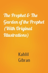 The Prophet & The Garden of the Prophet (With Original Illustrations)
