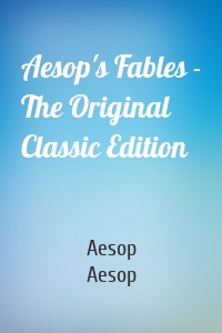 Aesop's Fables - The Original Classic Edition