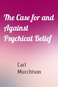 The Case for and Against Psychical Belief