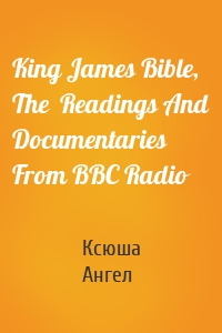 King James Bible, The  Readings And Documentaries From BBC Radio