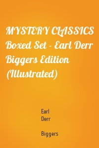 MYSTERY CLASSICS Boxed Set - Earl Derr Biggers Edition (Illustrated)