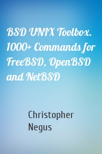 BSD UNIX Toolbox. 1000+ Commands for FreeBSD, OpenBSD and NetBSD