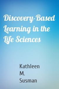 Discovery-Based Learning in the Life Sciences