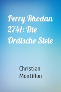 Perry Rhodan 2741: Die Ordische Stele
