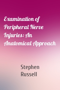 Examination of Peripheral Nerve Injuries: An Anatomical Approach