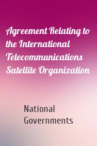 Agreement Relating to the International Telecommunications Satellite Organization