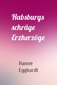 Habsburgs schräge Erzherzöge