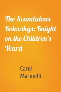 The Scandalous Kolovskys: Knight on the Children's Ward