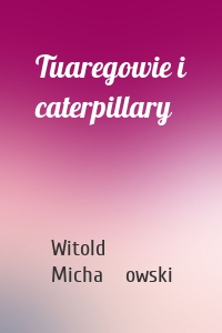 Tuaregowie i caterpillary