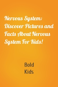 Nervous System: Discover Pictures and Facts About Nervous System For Kids!
